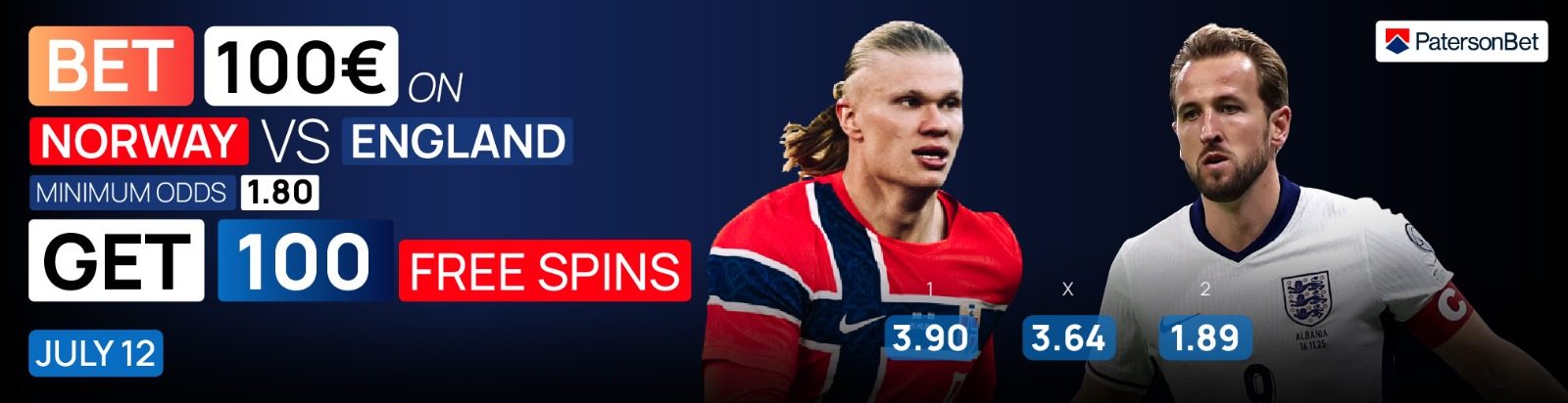PatersonBet — Bet €100 on Norway vs England, get 100 free spins. July 12.